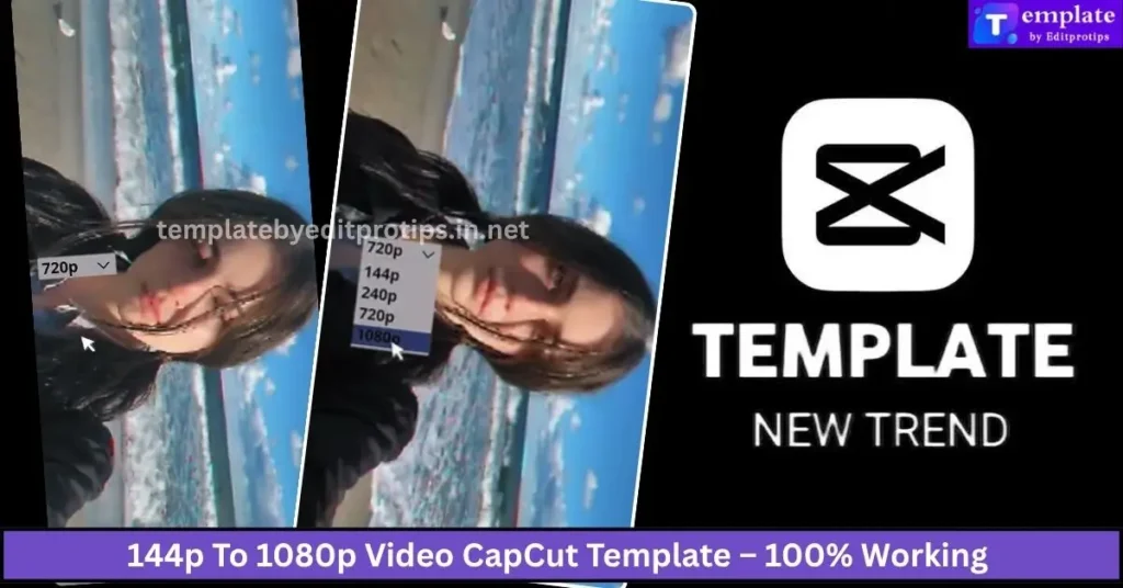 144p To 1080p Video CapCut Template