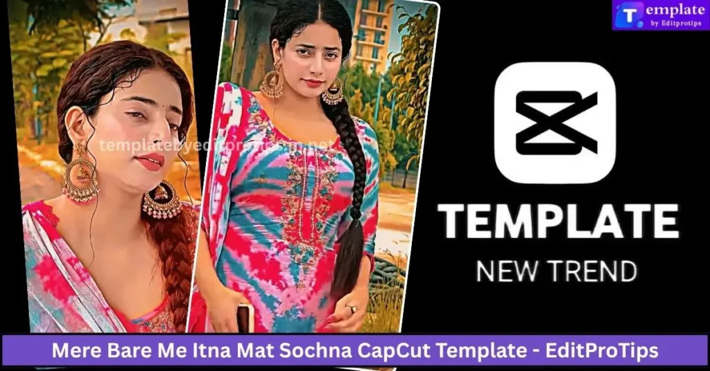 Mere Bare Me Itna Mat Sochna CapCut Template - EditProTips
