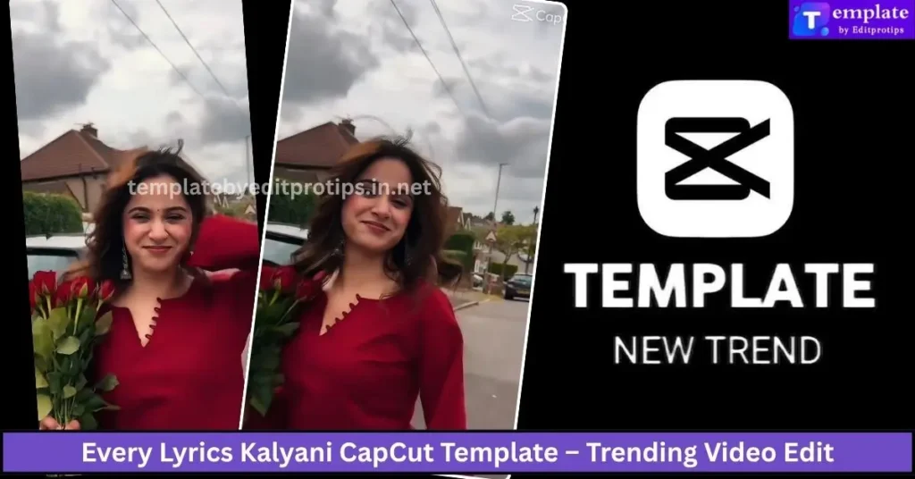 Every Lyrics Kalyani CapCut Template – Trending Video Edit