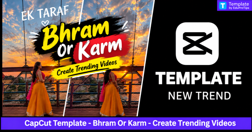 Bhram Or Karm CapCut Template – Create Trending Videos
