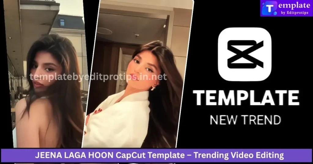 JEENA LAGA HOON CapCut Template – Trending Romantic Edit